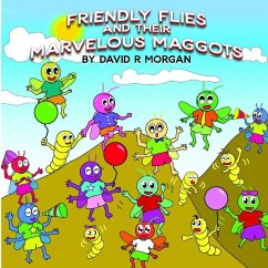 Friendly Flies and Their Marvelous Maggots - Morgan, David R.