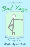 Bed Yoga - Easy, Healing, Yoga Moves You Can Do in Bed (Absolute Beginners series, #2) (eBook, ePUB)