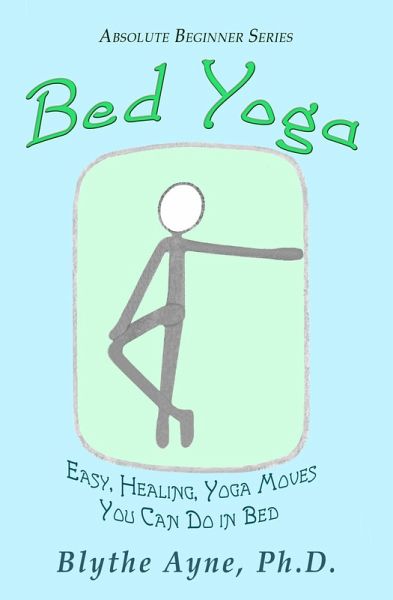 Bed Yoga - Easy, Healing, Yoga Moves You Can Do in Bed (Absolute Beginners series, #2) (eBook, ePUB)