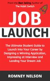 Job Launch - The ultimate student guide to launch into your career by designing a winning application, impressing at interview and landing your dream job (eBook, ePUB)