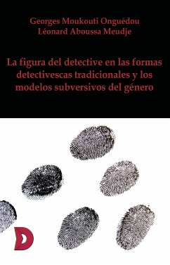 La figura del detective en las formas detectivescas tradicionales (eBook, ePUB) - Moukouti Onguédou, Georges; Aboussa Meudje, Léonard