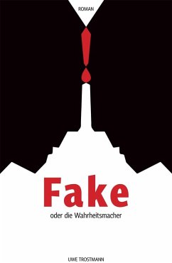 Fake oder die Wahrheitsmacher (eBook, ePUB) - Trostmann, Uwe