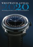 Wristwatch Annual 2020: The Catalog of Producers, Prices, Models, and Specifications (Wristwatch Annual) (eBook, ePUB)