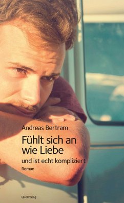 Fühlt sich an wie Liebe und ist echt kompliziert (eBook, ePUB) - Bertram, Andreas