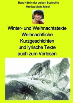 Winter- und Weihnachtstexte - Weihnachtliche Kurzgeschichten und lyrische Texte, auch zum Vorlesen - Band 43e sw in der - Mieck, Monica Maria