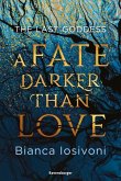 A Fate Darker Than Love / The Last Goddess Bd.1