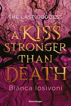 A Kiss Stronger Than Death / The Last Goddess Bd.2 - Iosivoni, Bianca