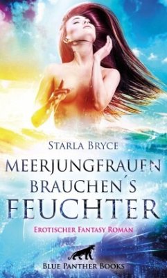 Meerjungfrauen brauchen's feuchter   Erotischer Fantasy Roman - Bryce, Starla