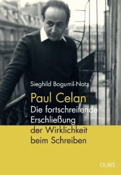 Paul Celan - Die fortschreitende Erschließung der Wirklichkeit beim Schreiben - Bogumil-Notz, Sieghild