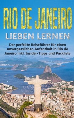 Rio de Janeiro lieben lernen: Der perfekte Reiseführer für einen unvergesslichen Aufenthalt in Rio de Janeiro inkl. Insider-Tipps und Packliste - Siemers, Angela