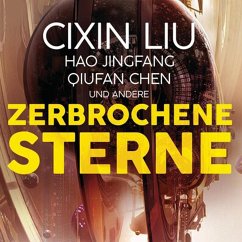 Zerbrochene Sterne: Erzählungen - Mit einer bislang unveröffentlichten Story von Cixin Liu - Jingfang, Hao;Chen, Qiufan;Liu, Cixin