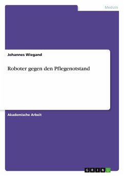 Roboter gegen den Pflegenotstand - Wiegand, Johannes