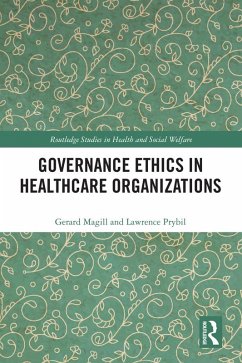 Governance Ethics in Healthcare Organizations - Magill, Gerard; Prybil, Lawrence