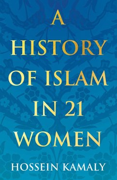 A History of Islam in 21 Women - Kamaly, Hossein