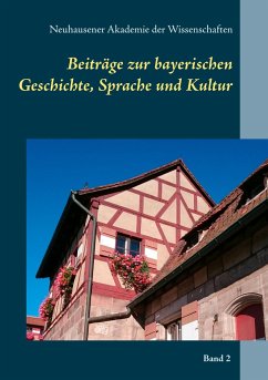 Beiträge zur bayerischen Geschichte, Sprache und Kultur - der Wissenschaften, Neuhausener Akademie