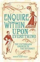 Enquire Within Upon Everything - Philip, Robert Kemp