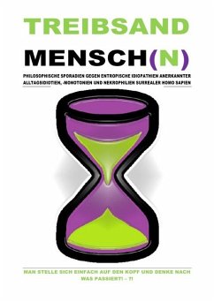 TREIBSANDMENSCH(N) - PHILOSOPHISCHE SPORADIEN GEGEN ENTROPISCHE IDIOPATHIEN SURREALER HOMO SAPIEN