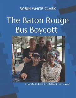 The Baton Rouge Bus Boycott: The Mark That Could Not Be Erased - Clark, Robin White