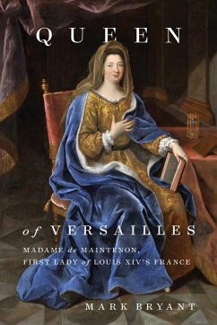 Queen of Versailles: Madame de Maintenon, First Lady of Louis XIV's France - Bryant, Mark