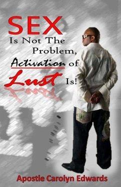 Sex Is Not The Problem, Activation of Lust Is! - Edwards, Carolyn