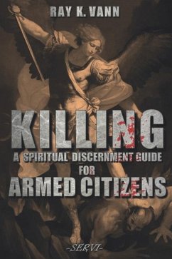 Killing: A Spiritual Discernment Guide for Armed Citizens - Vann, Ray K.