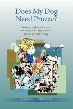 Does My Dog Need Prozac?: Musings and sound advice on living with a shy, anxious, fearful or reactive dog - Jacobs, Debbie