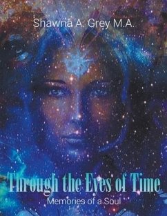Through The Eyes Of Time: Memories of a Soul - Grey, Shawna a.