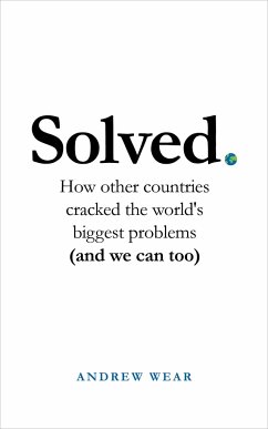 Solved: How Other Countries Cracked the World's Biggest Problems (and We Can Too) - Wear, Andrew