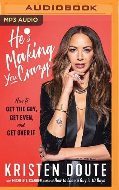 He's Making You Crazy: How to Get the Guy, Get Even, and Get Over It - Doute, Kristen