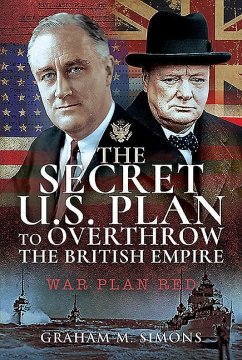 The Secret Us Plan to Overthrow the British Empire - Simons, Graham M