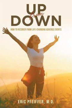 Up from Down: How to Recover from Life-Changing Adverse Events - Pfeiffer, M. D. Eric
