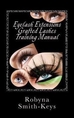 Eyelash Extensions Grafted Lashes Training Manual: Plus False and Party Lashes Instructions - Smith-Keys, Robyna