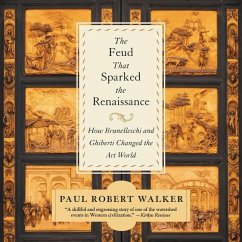 The Feud That Sparked the Renaissance: How Brunelleschi and Ghiberti Changed the Art World - Walker, Paul Robert