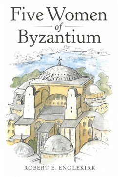 Five Women of Byzantium - Englekirk, Robert E.