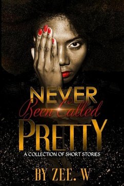 Never Been Called Pretty: A Short Story Collection - W, Zee