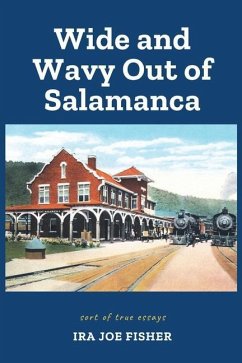 Wide and Wavy Out of Salamanca: Sort of True Essays - Fisher, Ira Joe