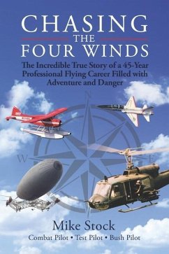 Chasing the Four Winds: The Incredible True Story of a 45-Year Professional Flying Career Filled with Adventure and Danger - Stock, Mike