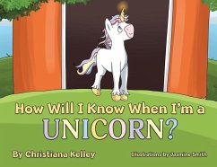 How Will I Know When I'm a Unicorn? - Kelley, Christiana