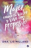 Mujer, Conoce Tu Valor Y Vive Con Propósito / Know Your Worth, Live with Purpose: Una Guía Para Sanar La Autoestima