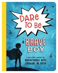 Dare to Be a Brave Boy: A Devotional Journal for Adventurous Boys Growing in Faith - Mosey, Josh