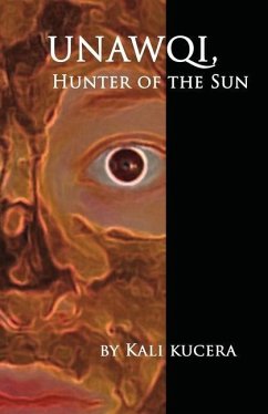 Unawqi: Hunter of the Sun - Kucera, Kali