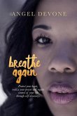 Breathe Again: Protect Your Heart, Realize Your Power and Regain Control of Your Life Through Self-Discovery