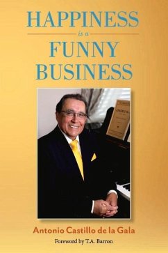 Happiness Is a Funny Business: A Practical Guide to Help You Achieve a Sense of Happiness - Gala, Antonio Castillo de la