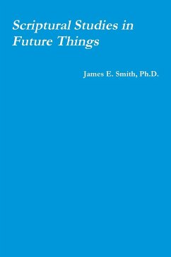 Scriptural Studies in Future Things - Smith, Ph. D. James E.