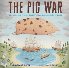 The Pig War: How a Porcine Tragedy Taught England and America to Share - Smith, Emma Bland