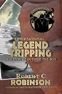 International Legend Tripping: Adventure Outside the Box - Robinson, Robert C.