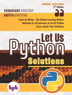 Let Us Python Solutions: Learn by Doing-the Python Learning Mantra (eBook, ePUB) - Kanetkar, Yashavant; Pandey, Ajit