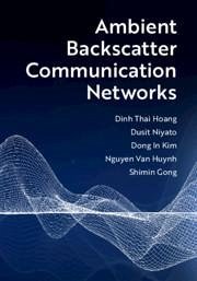 Ambient Backscatter Communication Networks - Hoang, Dinh Thai; Niyato, Dusit; Kim, Dong In; Huynh, Nguyen Van; Gong, Shimin