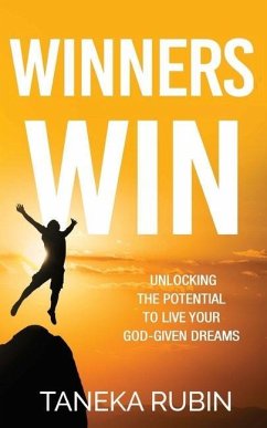 Winners Win: Unlocking The Potential To Live Your God-Given Dreams - Rubin, Taneka