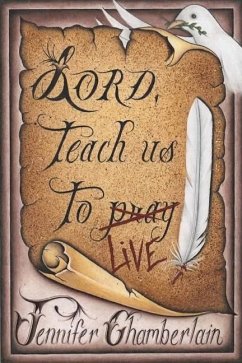 Lord Teach Us to Live: Lessons on Daily Living from The Lord's Prayer - Chamberlain, Jennifer